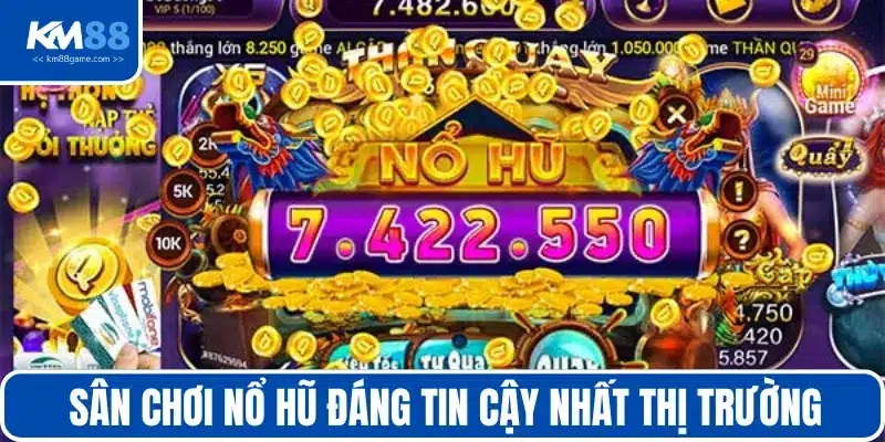 Sân chơi nổ hũ đáng tin cậy nhất thị trường