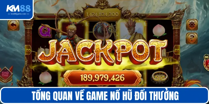 Tìm hiểu sơ nét về Game nổ hũ đổi thưởng