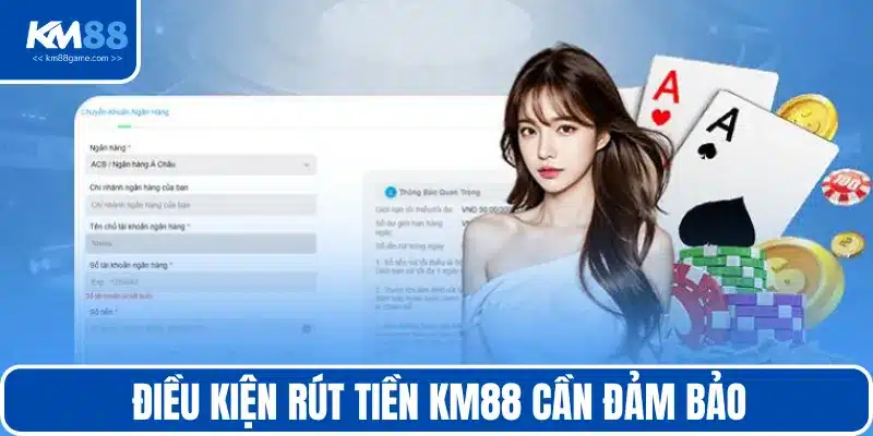 Đảm bảo các điều kiện rút tiền KM88 để tránh gặp lỗi phát sinh
