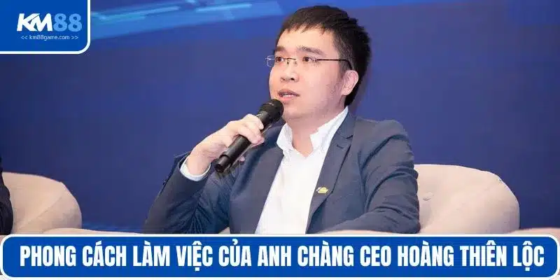 Phong cách làm việc của anh chàng CEO Hoàng Thiên Lộc