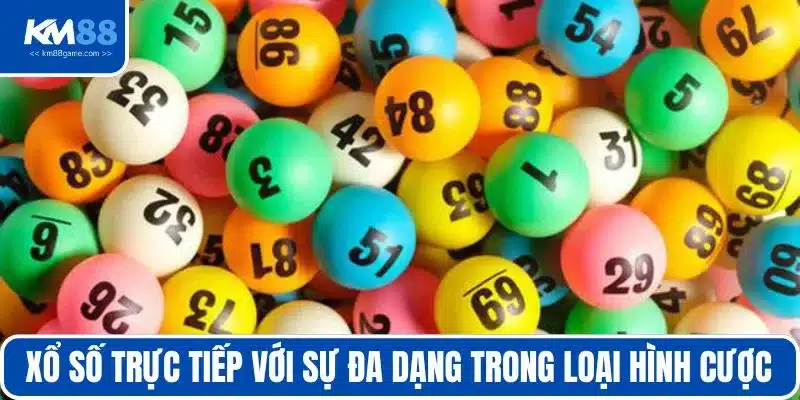 Xổ số trực tiếp với sự đa dạng trong loại hình cược
